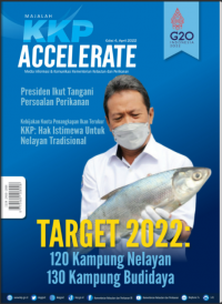 MAJALAH KKP ACCELERATE: Target 2022: 120 Kampung Nelayan 130 Kampung Budidaya