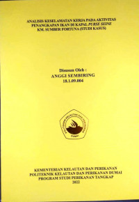ANALISIS KESELAMATAN KERJA PADA AKTIVITAS PENANGKAPAN IKAN DI KAPAL PURSE SEINE KM. SUMBER FORTUNA (STUDI KASUS)