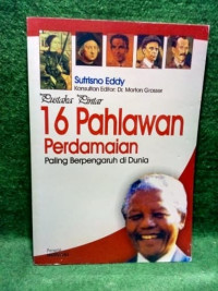 PUSTAKA PINTAR: 16 PAHLAWAN PERDAMAIAN PALING BERPENGARUH DI DUNIA
