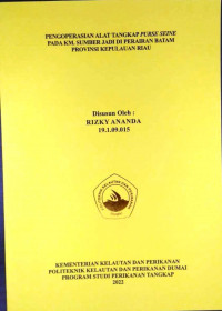 PENGOPERASIAN ALAT TANGKAP PURSE SEINE PADA KM. SUMBER JADI DI PERAIRAN BATAM PROVINSI KEPULAUAN RIAU