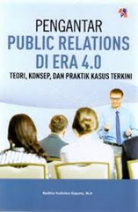 Image of PENGANTAR PUBLIC RELATIONS DI ERA 4.0: TEORI, KONSEP, DAN PRAKTIK KASUS TERKINI