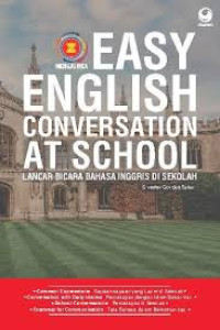 Image of EASY ENGLISH CONVERSATION AT SCHOOL: LANCAR BICARA BAHASA INGGRIS DI SEKOLAH