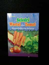 Image of SELEDRI, WORTEL DAN TOMAT: MENGENAL BUDIDAYA DAN MANFAATNYA